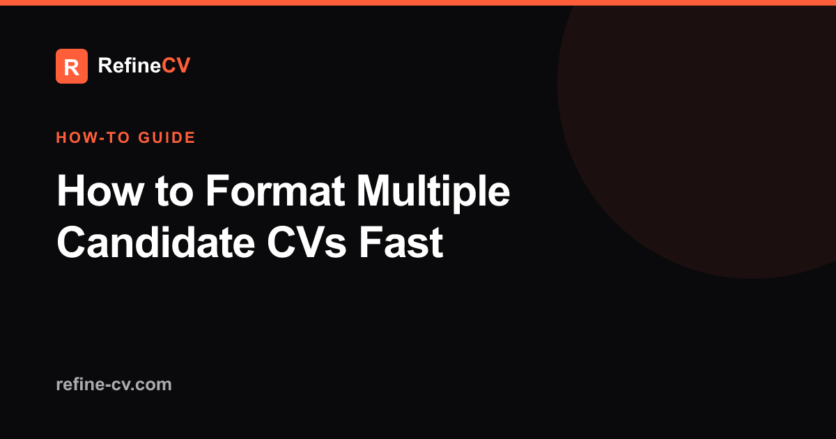 How to Format Multiple Candidate CVs Fast