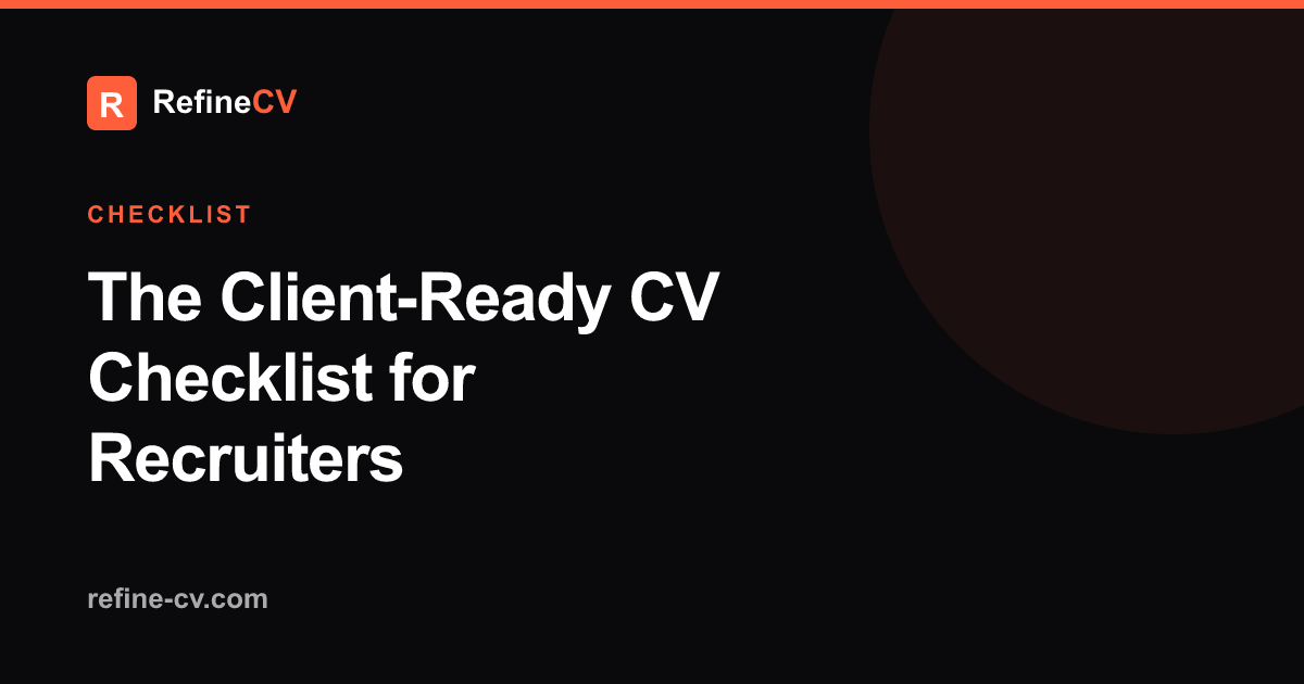 Client-Ready CV Checklist for Recruiters (5 Stages)