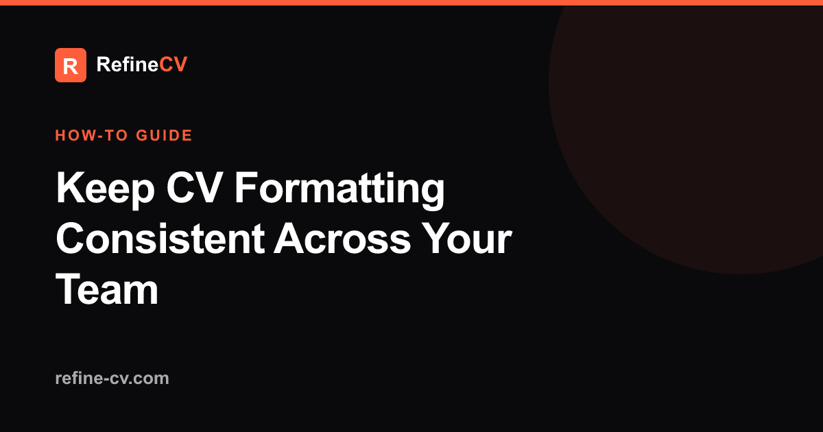 Keep CV Formatting Consistent Across Your Team