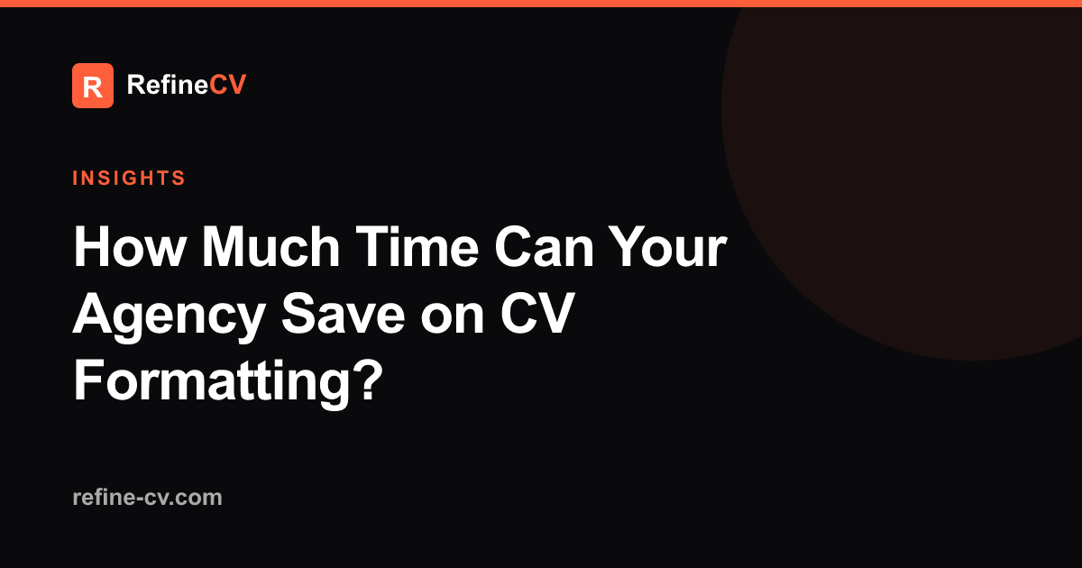 How Much Time Can Your Agency Save on CV Formatting?
