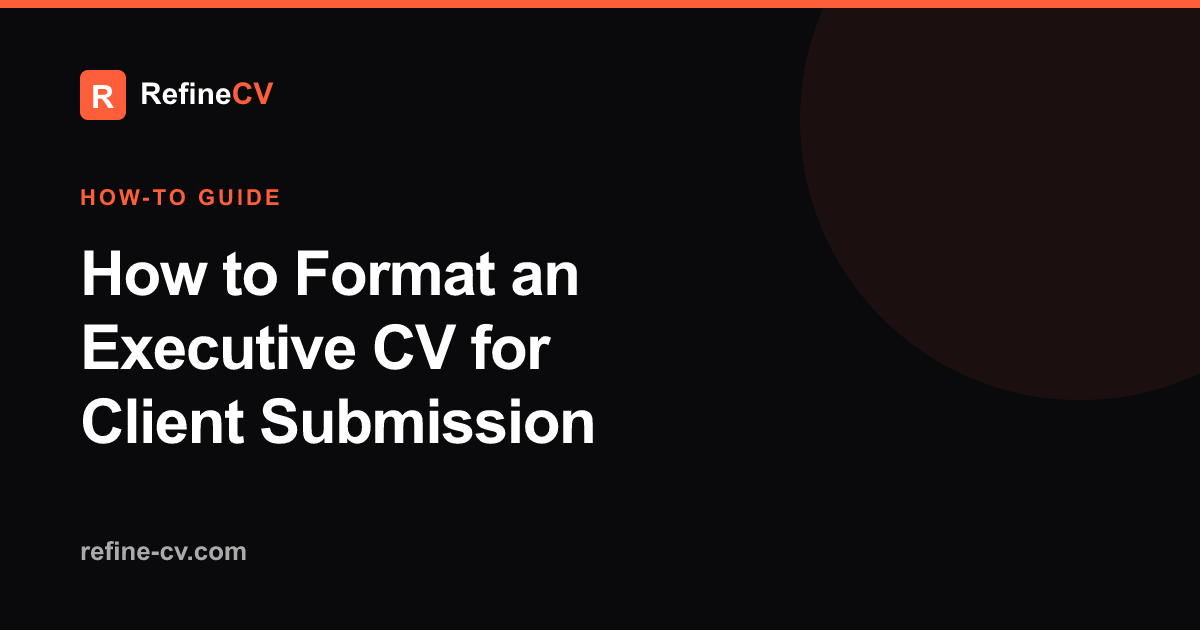 How to Format an Executive CV for Client Submission