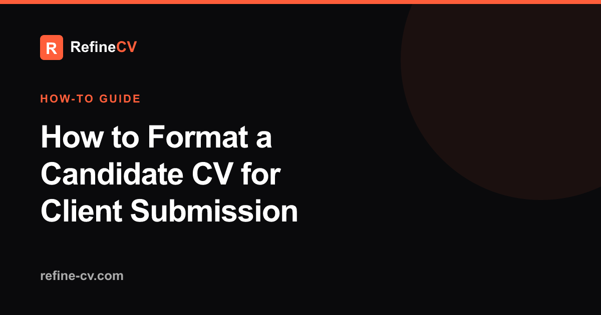 How to Format a Candidate CV for Client Submission