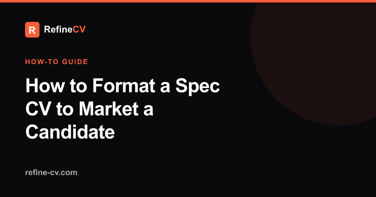 How to Format a Spec CV to Market a Candidate