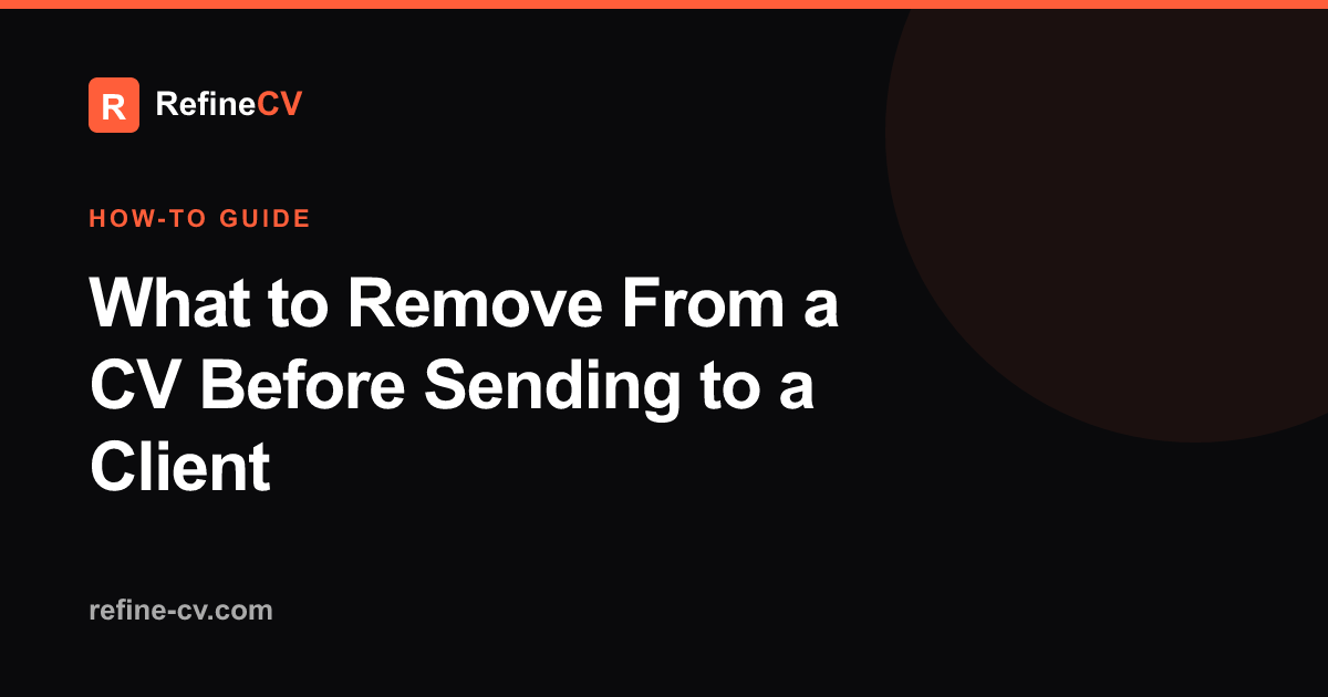 What to Remove From a CV Before Sending to a Client